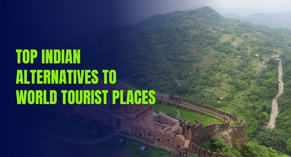 top-indian-alternatives-to-world-tourist-destinations